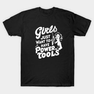Girls Just Want to Have Power Tools T-Shirt
